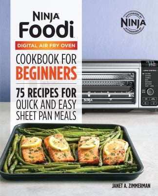 The Official Ninja Foodi Digital Air Fry Oven Cookbook : 75 Recipes for Quick and Easy Sheet Pan Meals