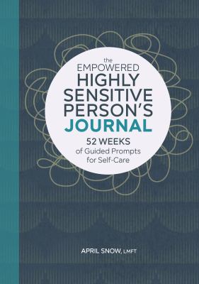 The Empowered Highly Sensitive Person's Journal : 52 Weeks of Guided Prompts for Self-Care