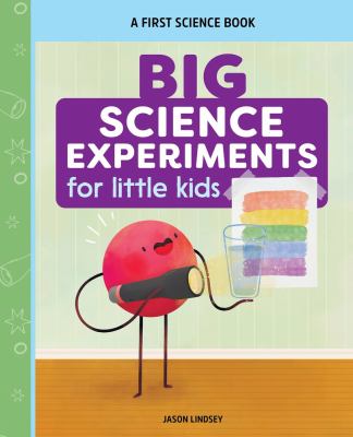 Big Science Experiments for Little Kids : A First Science Book for Ages 3 To 5