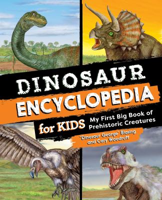 Dinosaur Encyclopedia for Kids : The Big Book of Prehistoric Creatures