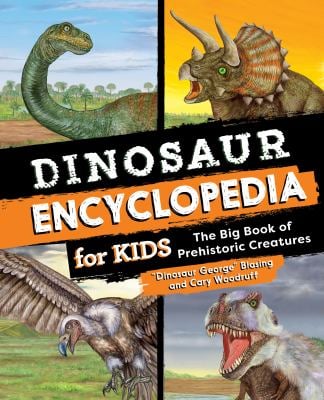 Dinosaur Encyclopedia for Kids : The Big Book of Prehistoric Creatures