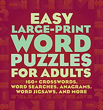 Easy Large-Print Word Puzzles for Adults : 160+ Crosswords, Word Searches, Anagrams, Word Jigsaws, and More