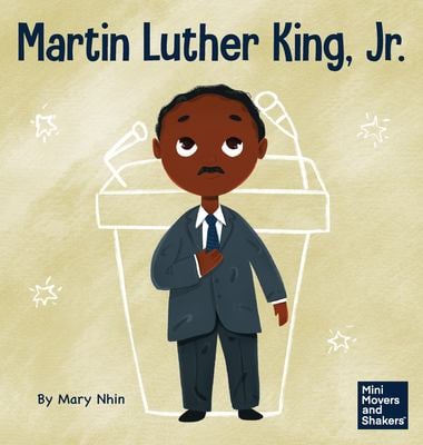 Martin Luther King, Jr : A Kid's Book about Advancing Civil Rights with Nonviolence