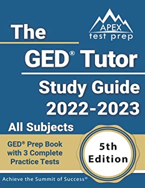 The GED Tutor Study Guide 2022 - 2023 All Subjects : GED Prep Book with 3 Complete Practice Tests [5th Edition]