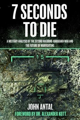 7 Seconds to Die : A Military Analysis of the Second Nagorno-Karabakh War and the Future of Warfighting