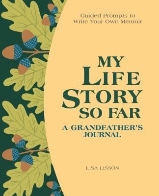 My Life Story So Far: a Grandfather's Journal : Guided Prompts to Write Your Own Memoir
