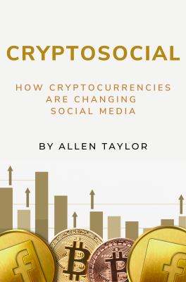 Cryptosocial : How Cryptocurrencies Are Changing Social Media