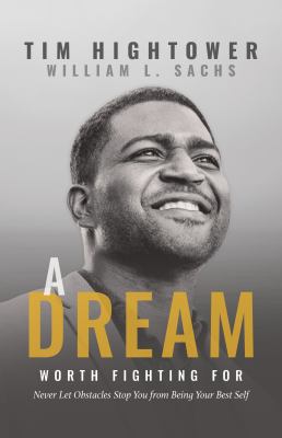 A Dream Worth Fighting For : Never Let Obstacles Stop You from Being Your Best Self