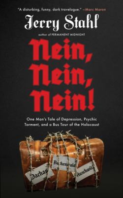 Nein, Nein, Nein! : One Man's Tale of Depression, Psychic Torment, and a Bus Tour of the Holocaust