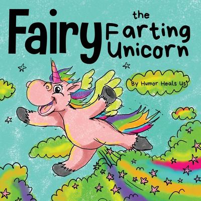 Fairy the Farting Unicorn : A Story about a Unicorn Who Farts
