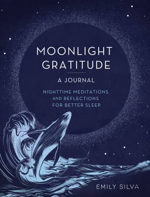 Moonlight Gratitude: a Journal : Nighttime Meditations and Reflections for Better Sleep