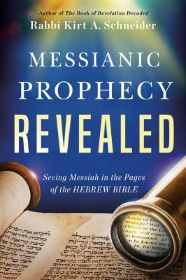 Messianic Prophecy Revealed : Seeing Messiah in the Pages of the Hebrew Bible