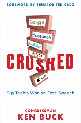 Crushed : Big Tech's War on Free Speech with a Foreword by Senator Ted Cruz
