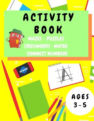 Activity Book Kids 3-5 : Fun Activity Workbook for Children 3-5 Years Old - Mazes, Alphabet Tracing, Math Puzzles, Math Exercise, Picture Puzzles, Con