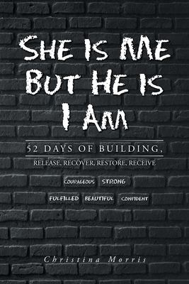 She Is Me but He Is I Am : 52 Days of Building, Release, Recover, Restore, Receive