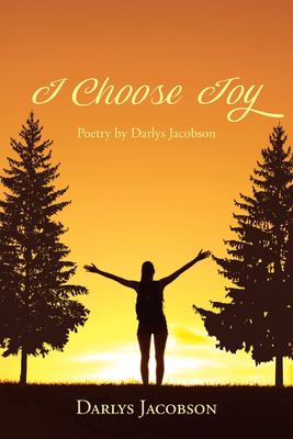I Choose Joy : Poetry by Darlys Jacobson