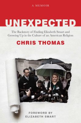 Unexpected : The Backstory of Finding Elizabeth Smart and Growing up in the Culture of an American Religion