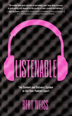 Listenable : The Content and Delivery System to Set Your Podcast Apart