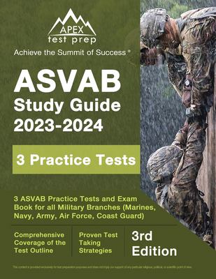 ASVAB Study Guide 2023-2024 : 3 ASVAB Practice Tests and Exam Prep Book for All Military Branches (Marines, Navy, Army, Air Force, Coast Guard) [3rd E