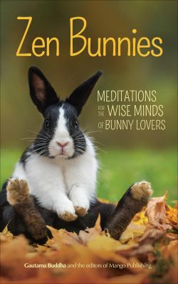 Zen Bunnies : Meditations for the Wise Minds of Bunny Lovers