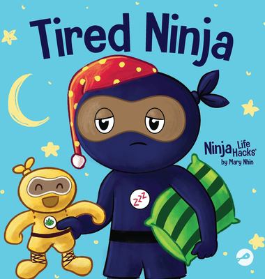 Tired Ninja : A Children's Book about How Being Tired Affects Your Mood, Focus and Behavior