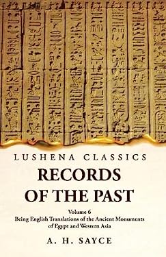 Records of the Past Being English Translations of the Ancient Monuments of Egypt and Western Asia by A. H. Sayce Volume 6