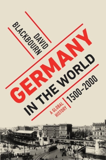 Germany in the World : A Global History, 1500 - 2000