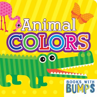 Books with Bumps Animal Colors : A Whimsical Touch and Feel Book