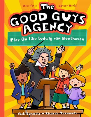 The Good Guys Agency: Play on Like Ludwig Van Beethoven : Boys for a Better World