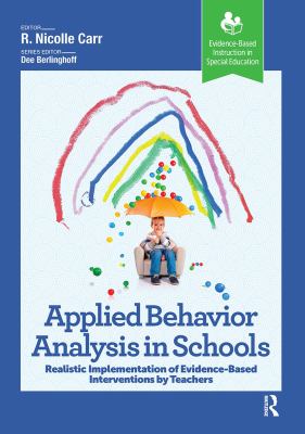 Applied Behavior Analysis in Schools : Realistic Implementation of Evidence-Based Interventions by Teachers
