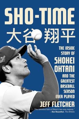 Sho-Time : The Inside Story of Shohei Ohtani and the Greatest Baseball Season Ever Played