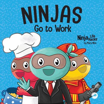 Ninjas Go to Work : A Rhyming Children's Book for Career Day