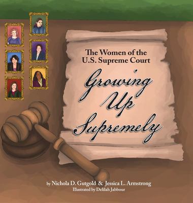 Growing up Supremely : The Women of the U. S. Supreme Court