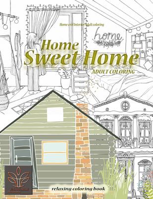 Relaxing Coloring Book Home Sweet Home. Home and Interior Adult Coloring : Adult Coloring Book Home & Architecture