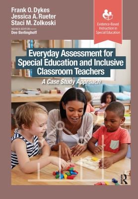 Everyday Assessment for Special Education and Inclusive Classroom Teachers : A Case Study Approach