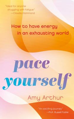Pace Yourself : How to Have Energy in an Exhausting World