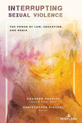 Interrupting Sexual Violence : The Power of Law, Education, and Media