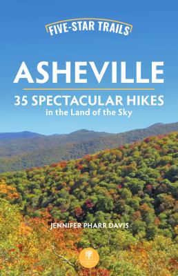 Five-Star Trails: Asheville : 35 Spectacular Hikes in the Land of the Sky