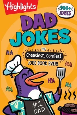 Dad Jokes: the Cheesiest, Corniest Joke Book Ever! : Dad Jokes: the Cheesiest, Corniest Joke Book Ever! (Highlights Joke Books) Ultimate Kids Joke Boo