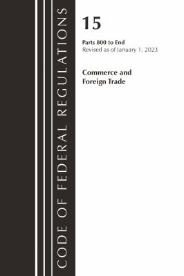 Code of Federal Regulations, Title 15 Commerce and Foreign Trade 800-End, Revised As of January 1 2023