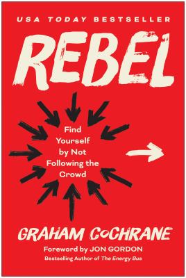 Rebel : Find Yourself by Not Following the Crowd