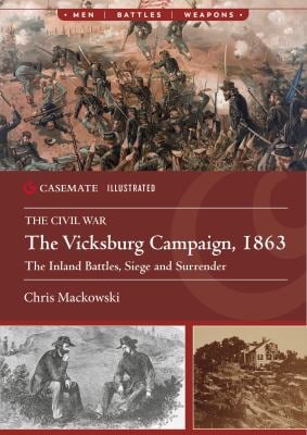 The Vicksburg Campaign 1863 : The Inland Battles, Siege and Surrender