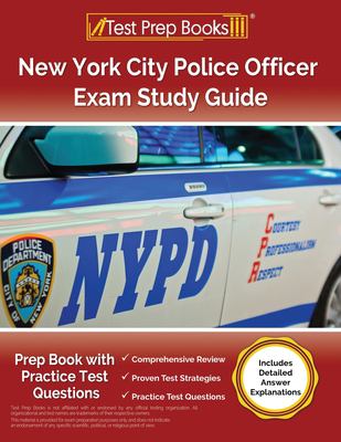 New York City Police Officer Exam Study Guide : Prep Book with Practice Test Questions [Includes Detailed Answer Explanations]