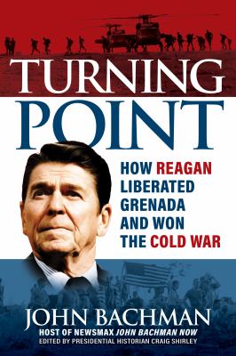Turning Point : How Reagan Liberated Grenada and Won the Cold War