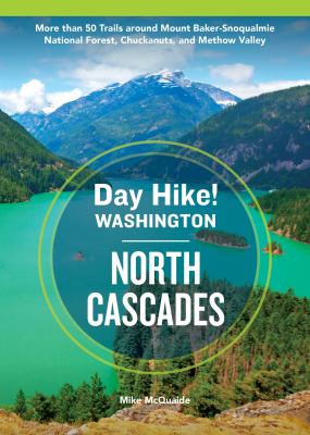 Day Hike Washington: North Cascades, 5th Edition : More Than 50 Trails Around Mount Baker-Snoqualmie National Forest, Chuckanuts, and Methow Valley