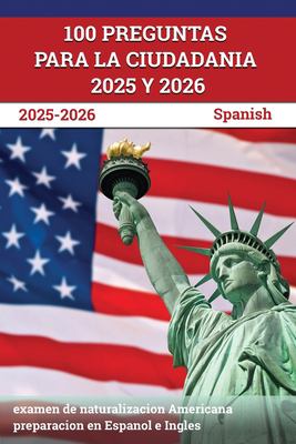 100 Preguntas para la Ciudadania 2024 Y 2025 : Examen de Naturalizacion Americana Preparacion en Espanol e Ingles [Spanish]