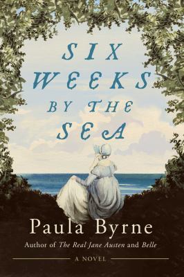 Six Weeks by the Sea : A Novel