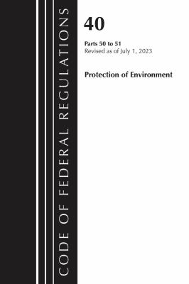 Code of Federal Regulations, Title 40 Protection of the Environment 50-51, Revised As of July 1 2023