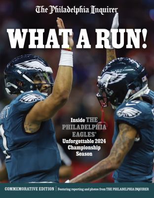 What a Run! : Inside the Philadelphia Eagles' Legendary 2024 Championship Season