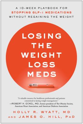 Losing the Weight Loss Meds : A 10-Week Playbook for Stopping GLP-1 Medications Without Regaining the Weight